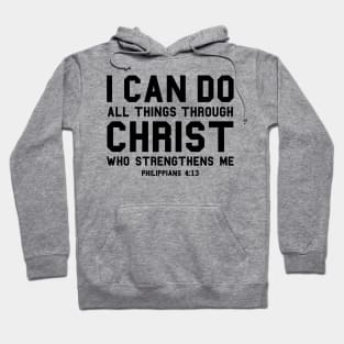 I Can Do All Things Through Christ Who Strengthens Me Philippians 4:13 Hoodie